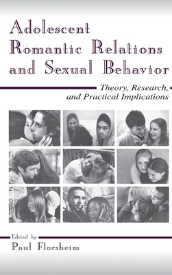 Adolescent Romantic Relations and Sexual Behavior: Theory, Research, and Practical Implications by Florsheim, Paul