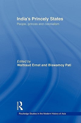 India's Princely States: People, Princes and Colonialism by Ernst, Waltraud