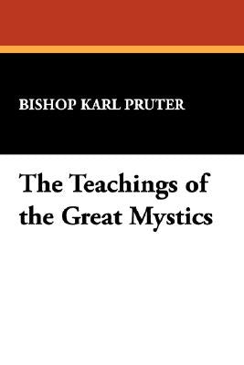 The Teachings of the Great Mystics by Pruter, Bishop Karl