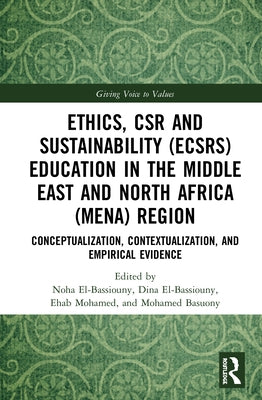 Ethics, Csr and Sustainability (Ecsrs) Education in the Middle East and North Africa (Mena) Region: Conceptualization, Contextualization, and Empirica by El-Bassiouny, Noha