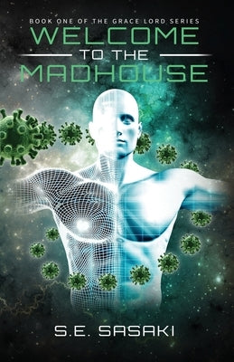 Welcome to the Madhouse: Book One of The Grace Lord Series by Sasaki, S. E.
