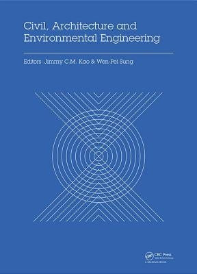 Civil, Architecture and Environmental Engineering: Proceedings of the International Conference Iccae, Taipei, Taiwan, November 4-6, 2016 by Kao, Jimmy C. M.