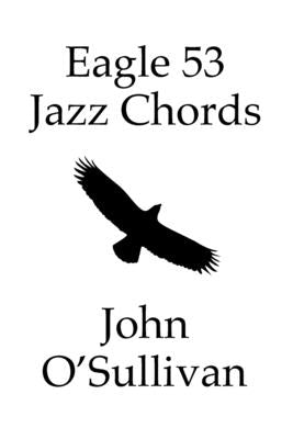 Eagle 53 Jazz Chords: More Chords for Eagle 53 Tuned Instruments by O'Sullivan, John