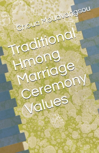 Traditional Hmong Marriage Ceremony Values by Mouavangsou, Choua