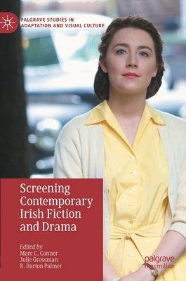 Screening Contemporary Irish Fiction and Drama by Conner, Marc C.