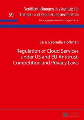 Regulation of Cloud Services under US and EU Antitrust, Competition and Privacy Laws by Säcker, F. J.