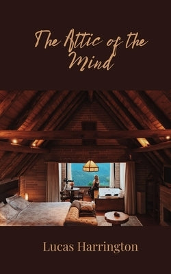 The Attic of the Mind by Harrington, Lucas