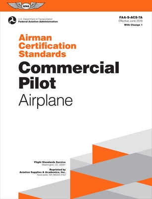Airman Certification Standards: Commercial Pilot - Airplane (2023): Faa-S-Acs-7a by Federal Aviation Administration (FAA)