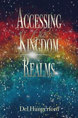 Accessing the Kingdom Realms by Hungerford, Del