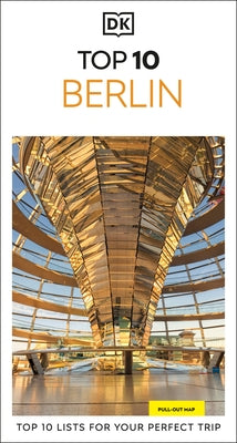 DK Top 10 Berlin: Top 10 Lists for Your Perfect Trip, Plus an All-Weather Folded Map by Dk Travel