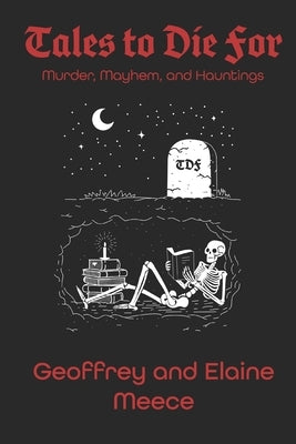 Tales to Die For - Murder, Mayhem, and Hauntings by Meece, Geoffrey