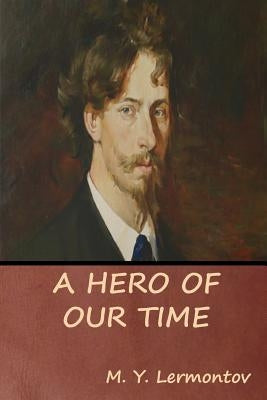 A Hero of Our Time by Lermontov, M. Y.