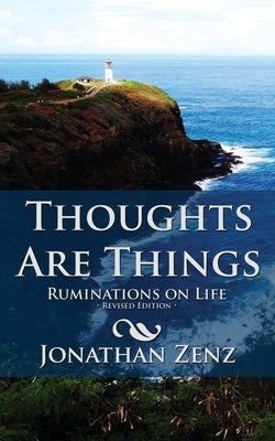 Thoughts Are Things: Ruminations on Life by Zenz, Jonathan