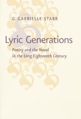Lyric Generations: Poetry and the Novel in the Long Eighteenth Century by Starr, G. Gabrielle