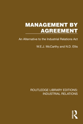 Management by Agreement: An Alternative to the Industrial Relations Act by McCarthy, W. E. J.