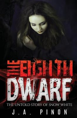 The Eighth Dwarf: The Untold Story of Snow White by Pinon, J. a.