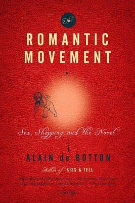 The Romantic Movement: Sex, Shopping, and the Novel by de Botton, Alain