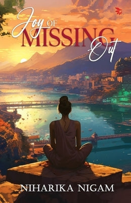 Joy of Missing Out by Nigam, Niharika