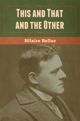 This and That and the Other by Belloc, Hilaire