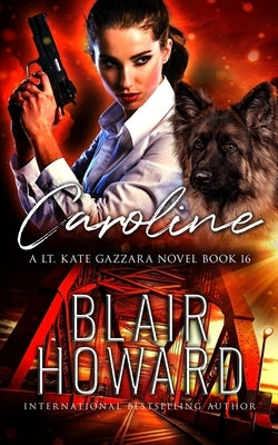 Caroline: Case Sixteen: A Lt. Kate Gazzara Novel by Howard, Blair