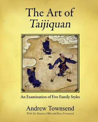 The Art of Taijiquan: An Examination of Five Family Styles by Townsend, Andrew