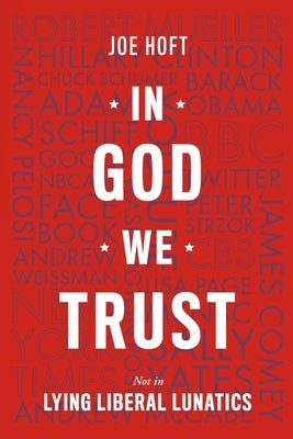 In God We Trust: Not In Lying Liberal Lunatics by Hoft, Joe
