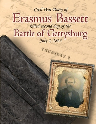 Civil War Diary of Erasmus E Bassett Killed Second Day of the Battle of Gettysburg by Mapalo, Joanne