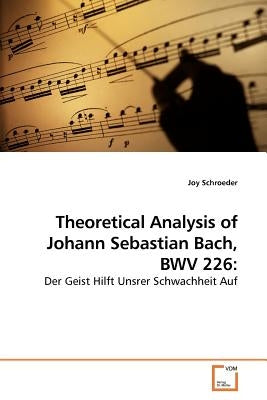 Theoretical Analysis of Johann Sebastian Bach, BWV 226 by Schroeder, Joy