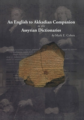 An English to Akkadian Companion to the Assyrian Dictionaries by Cohen, Mark E.