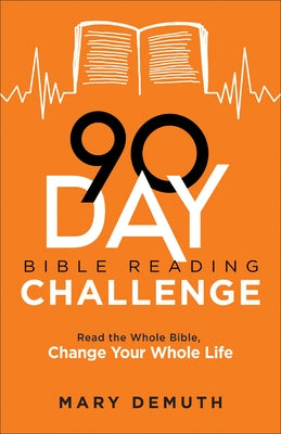 90-Day Bible Reading Challenge: Read the Whole Bible, Change Your Whole Life by Demuth, Mary