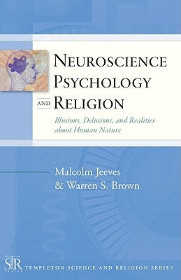 Neuroscience, Psychology, and Religion: Illusions, Delusions, and Realities about Human Nature by Jeeves, Malcolm