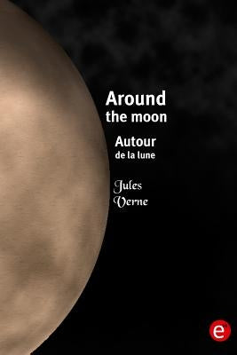 Around the moon/Autour de la lune: Bilingual edition/édition bilingue by Verne, Jules