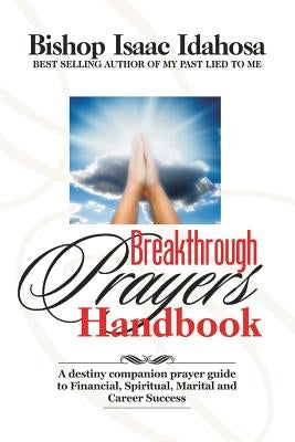Breakthrough Prayers Handbook: A Destiny Companion Prayer Guide To Financial, Spiritual, Marital, And Career Success. by Idahosa, Isaac