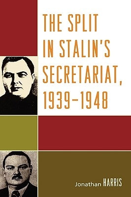 Split in Stalin's Secretariat, 1939-1948 by Harris, Jonathan