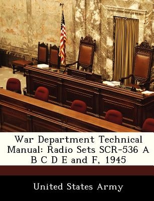 War Department Technical Manual: Radio Sets Scr-536 A B C D E and F, 1945 by United States Army