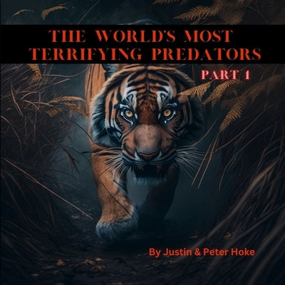 The World's Most Terrifying Predators Part 1 by Hoke, Peter