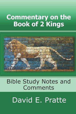 Commentary on the Book of 2 Kings: Bible Study Notes and Comments by Pratte, David E.