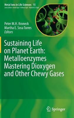 Sustaining Life on Planet Earth: Metalloenzymes Mastering Dioxygen and Other Chewy Gases by Kroneck, Peter M. H.