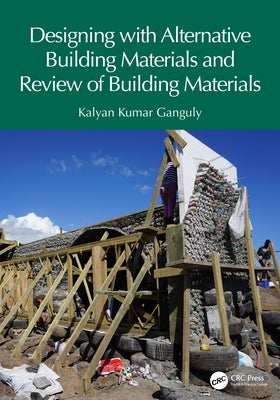 Designing with Alternative Building Materials and Review of Building Materials by Ganguly, Kalyan Kumar