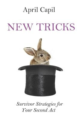 New Tricks: Survivor Strategies for Your Second Act by Capil, April