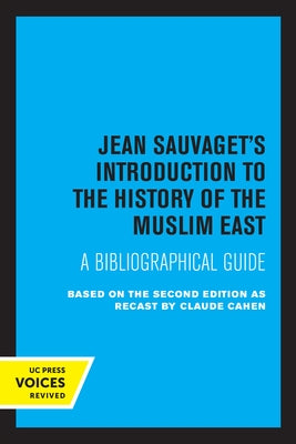 Jean Sauvaget's Introduction to the History of the Muslim East: A Bibliographical Guide by Sauvaget, Jean