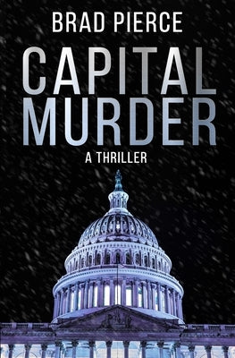 Capital Murder: A Colin Frost Political Thriller by Pierce, Brad