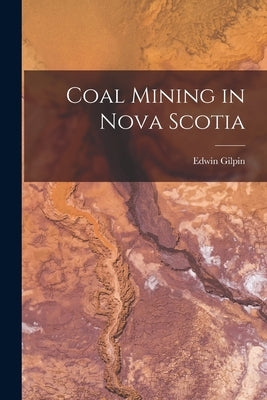 Coal Mining in Nova Scotia by Gilpin, Edwin
