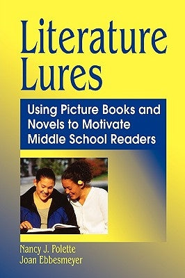 Literature Lures: Using Picture Books and Novels to Motivate Middle School Readers by Polette, Nancy J.