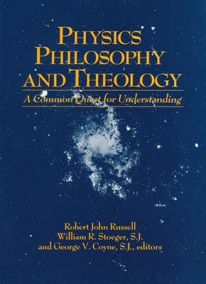 Physics, Philosophy, and Theology: A Common Quest for Understanding by Russell, Robert John
