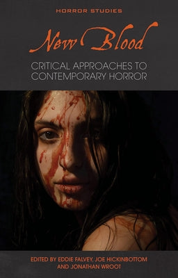 New Blood: Critical Approaches to Contemporary Horror by Falvey, Eddie