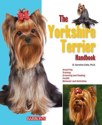 The Yorkshire Terrier Handbook by Coile Ph. D., Caroline