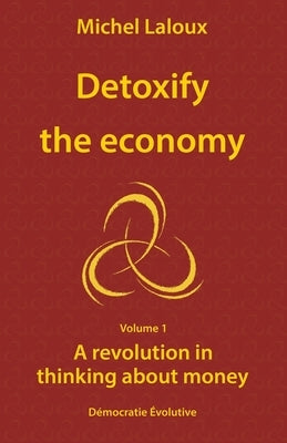 Detoxify the economy: A revolution in thinking about money by Aitken, Raymond