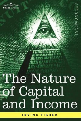 The Nature of Capital and Income by Fisher, Irving