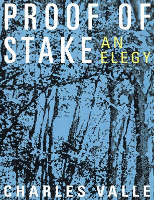Proof of Stake: An Elegy by Valle, Charles